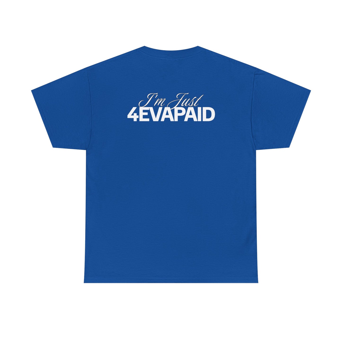 "I'm Just 4EVAPAID" Classic Tee