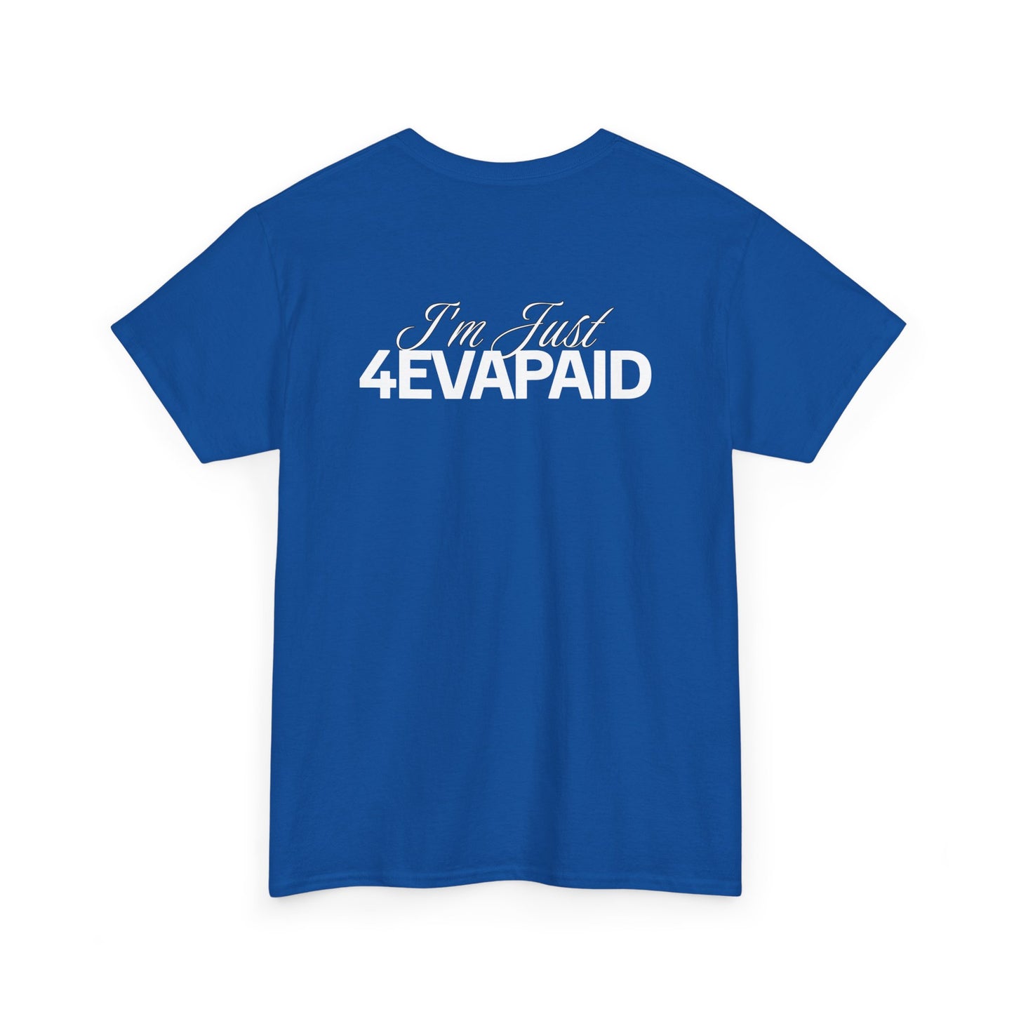 "I'm Just 4EVAPAID" Classic Tee