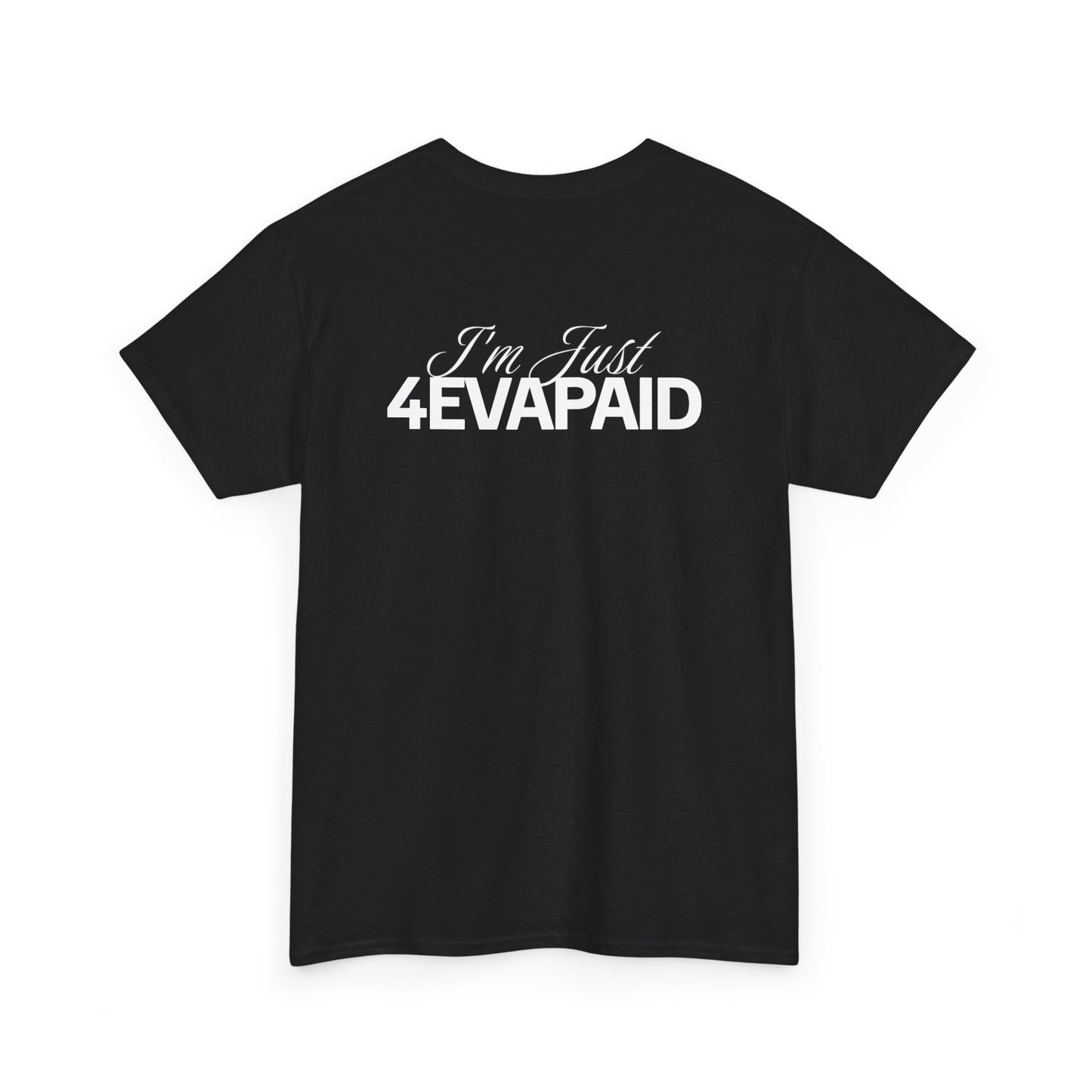 "I'm Just 4EVAPAID" Classic Tee