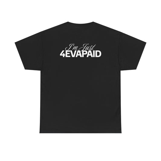 "I'm Just 4EVAPAID" Classic Tee