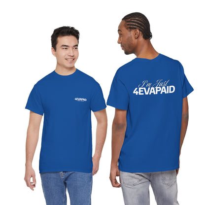 "I'm Just 4EVAPAID" Classic Tee