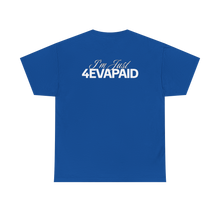 Load image into Gallery viewer, &quot;I&#39;m Just 4EVAPAID&quot; Classic Tee

