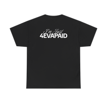 Load image into Gallery viewer, &quot;I&#39;m Just 4EVAPAID&quot; Classic Tee
