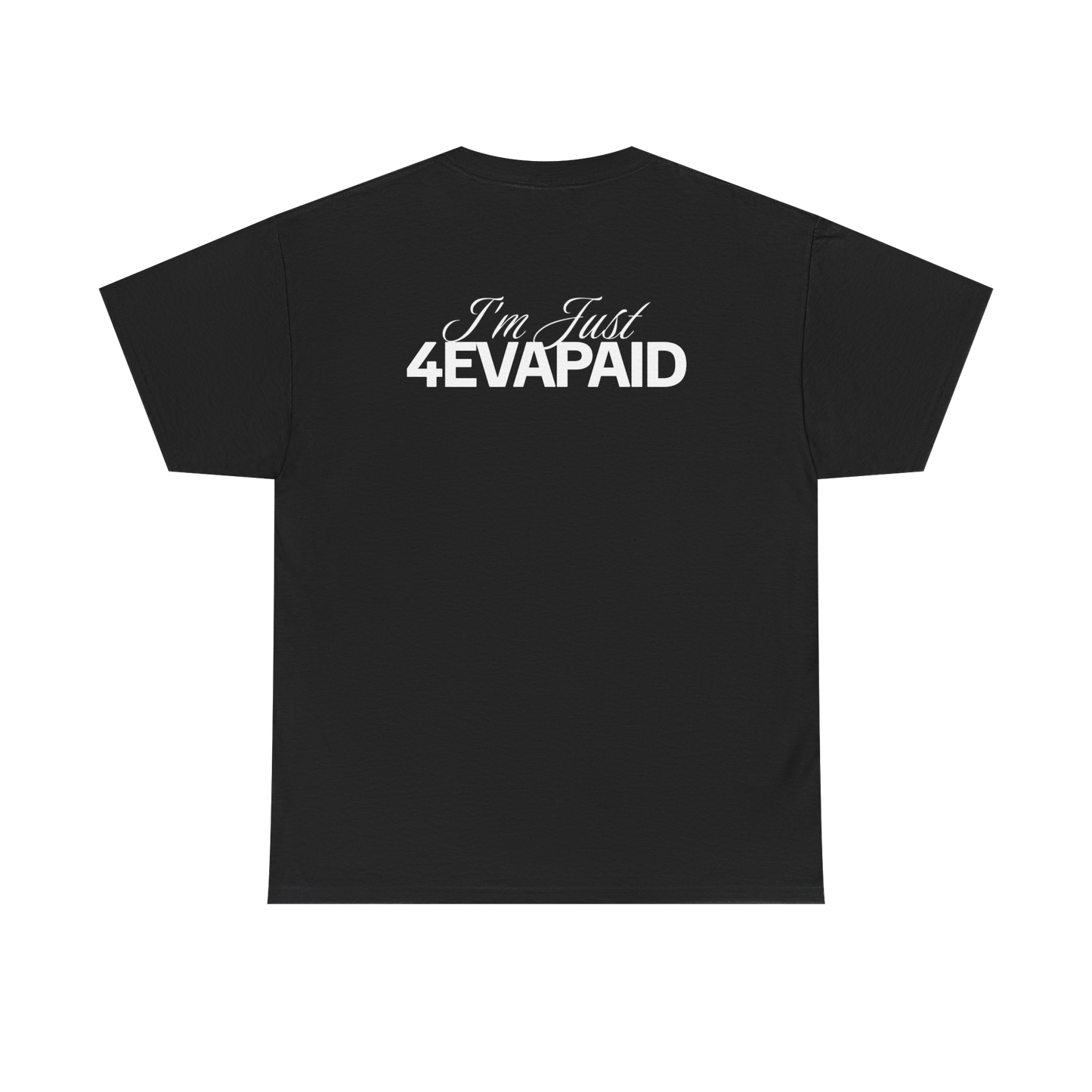 "I'm Just 4EVAPAID" Classic Tee