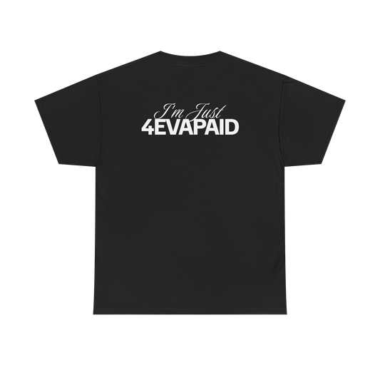 "I'm Just 4EVAPAID" Classic Tee