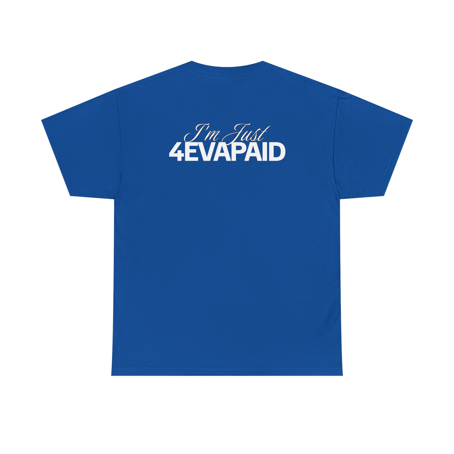"I'm Just 4EVAPAID" Classic Tee