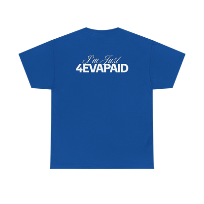 "I'm Just 4EVAPAID" Classic Tee