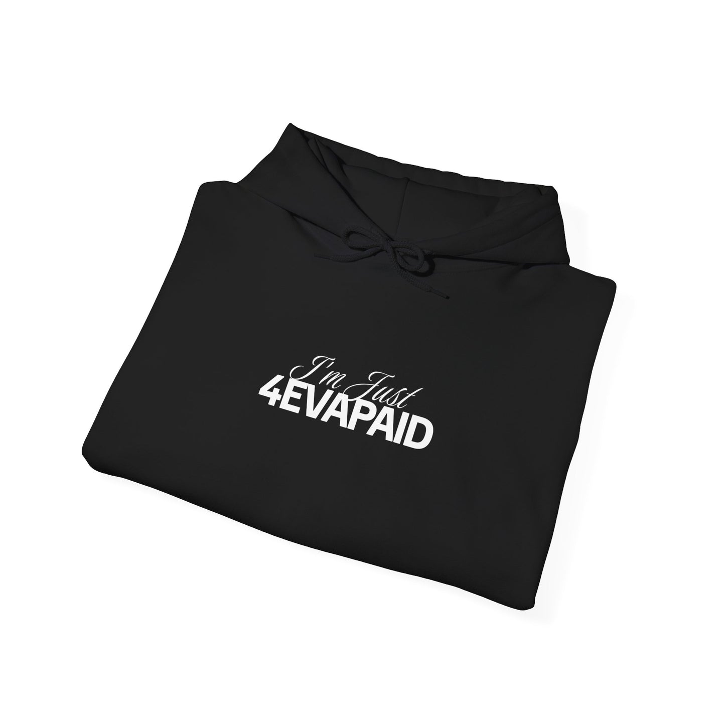 "I'm Just 4EVAPAID" Classic Hoodie