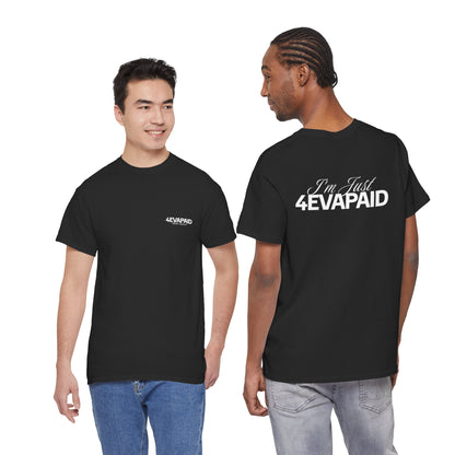 "I'm Just 4EVAPAID" Classic Tee